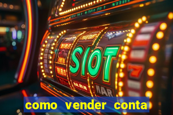 como vender conta de jogo